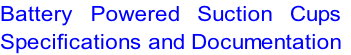 Battery Powered Suction Cups
Specifications and Documentation
